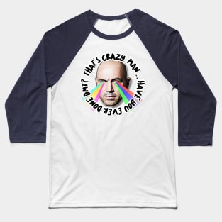 That's Crazy, Man. Have You Ever Done DMT?  Joe Rogan Tribute Art Baseball T-Shirt